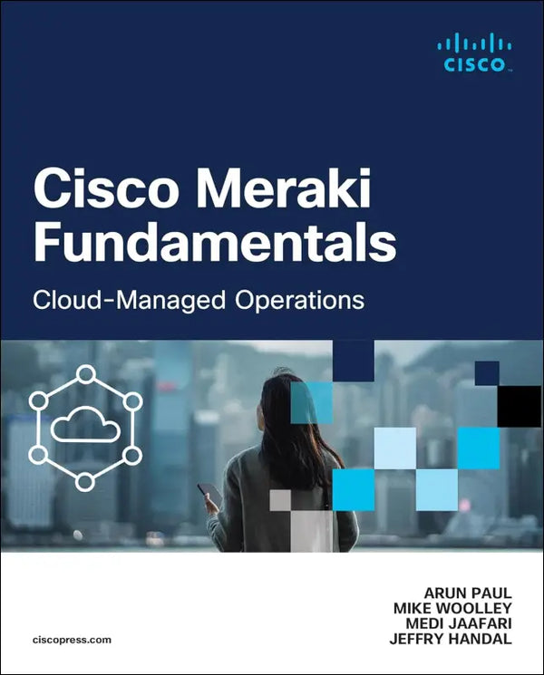 Cisco Meraki Fundamentals: Cloud-Managed Operations (Networking Technology)